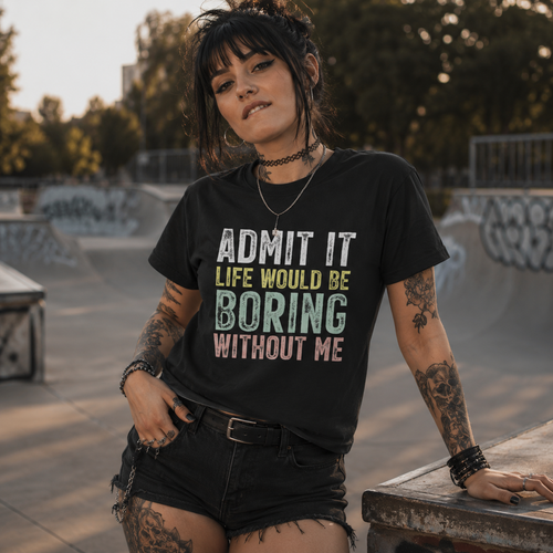 funny statement t-shirt, admit it life would be boring without me shirt, sarcastic graphic tee, alternative women’s t-shirt, hipster streetwear women, skater girl outfit, black slogan t-shirt, cheeky quote shirt, confident women’s fashion, playful statement tee, edgy casual clothing, urban skatepark style, alternative streetwear, bold typography shirt, colorful text t-shirt, rebellious women’s tee, funny gift for her, graphic tee women, cool skater fashion, black casual t-shirt, witty slogan shirt, modern a
