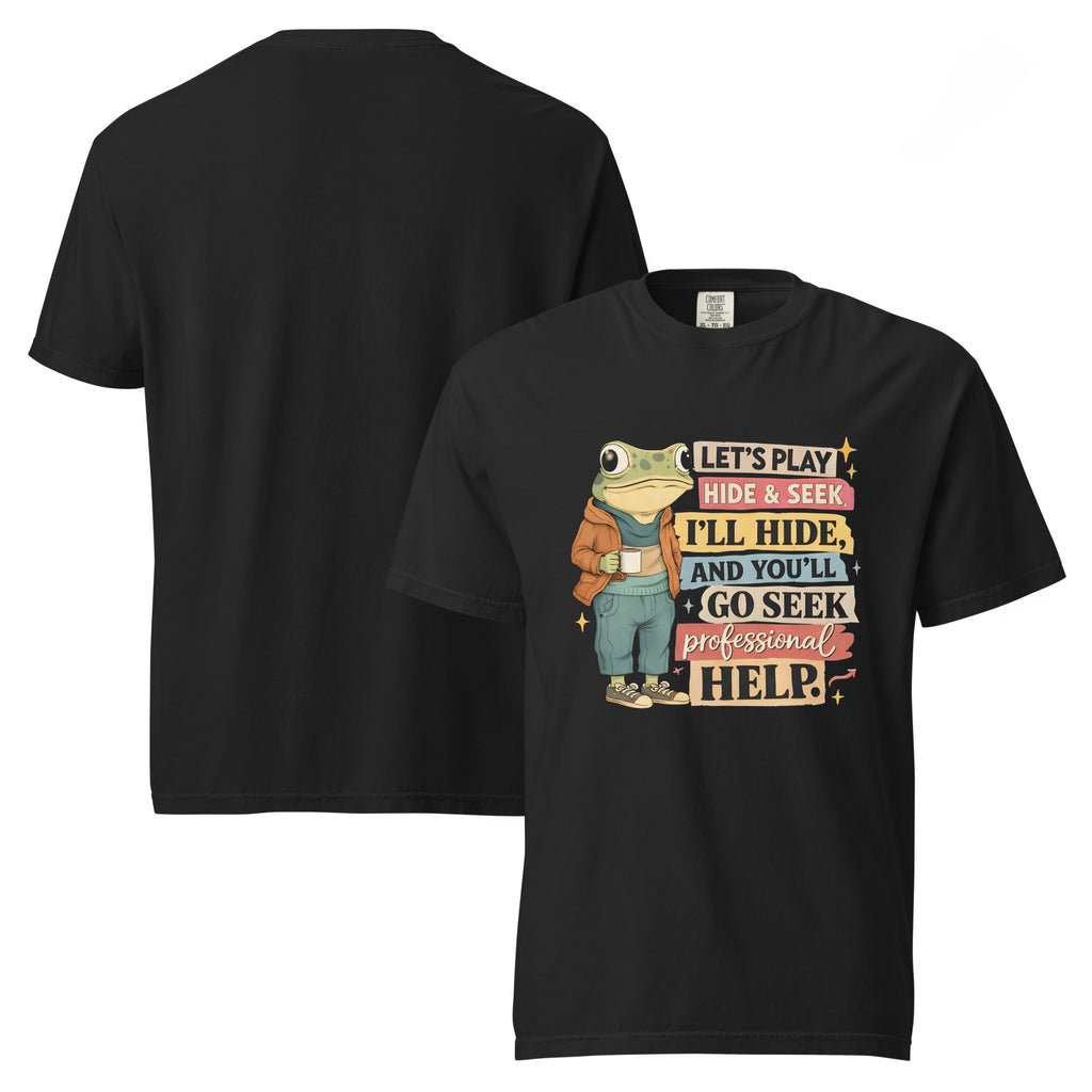 hide and seek shirt, seek professional help shirt, funny quote t-shirt, dark humor shirt, sarcastic t-shirt, mental health humor tee, bold statement shirt, edgy graphic tee, funny adult shirt, sarcastic quote tee, anti social shirt, humorous graphic shirt, heavyweight cotton t-shirt, garment-dyed tee, relaxed fit quote shirt